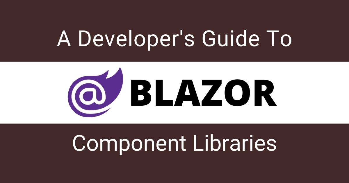 A-Developers-Guide-To-Blazor-Component-Libraries